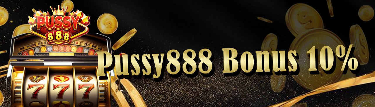 Pussy888 10% Special Bonus